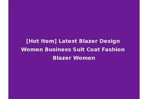[Hot Item] Latest Blazer Design Women Business Suit Coat Fashion Blazer Women