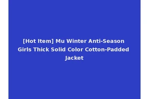 [Hot Item] Mu Winter Anti-Season Girls Thick Solid Color Cotton-Padded Jacket