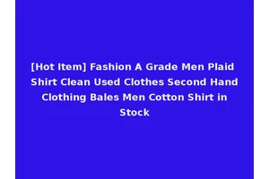 [Hot Item] Fashion A Grade Men Plaid Shirt Clean Used Clothes Second Hand Clothing Bales Men Cotton Shirt in Stock
