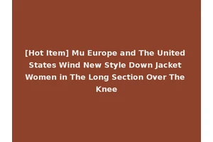 [Hot Item] Mu Europe and The United States Wind New Style Down Jacket Women in The Long Section Over The Knee