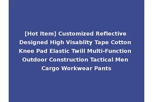 [Hot Item] Customized Reflective Designed High Visablity Tape Cotton Knee Pad Elastic Twill Multi-Function Outdoor Construction Tactical Men Cargo Workwear Pants