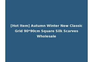 [Hot Item] Autumn Winter New Classic Grid 90*90cm Square Silk Scarves Wholesale
