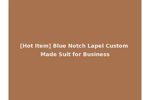 [Hot Item] Blue Notch Lapel Custom Made Suit for Business