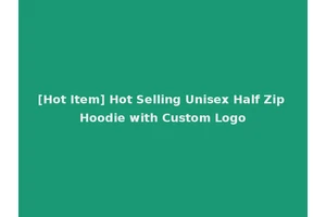 [Hot Item] Hot Selling Unisex Half Zip Hoodie with Custom Logo
