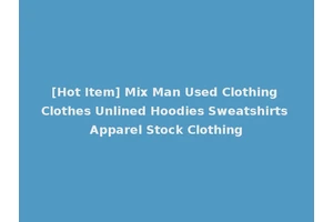 [Hot Item] Mix Man Used Clothing Clothes Unlined Hoodies Sweatshirts Apparel Stock Clothing
