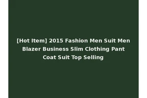 [Hot Item] 2015 Fashion Men Suit Men Blazer Business Slim Clothing Pant Coat Suit Top Selling