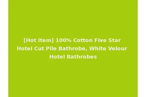 [Hot Item] 100% Cotton Five Star Hotel Cut Pile Bathrobe, White Velour Hotel Bathrobes