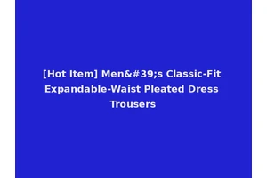 [Hot Item] Men's Classic-Fit Expandable-Waist Pleated Dress Trousers