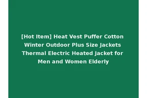 [Hot Item] Heat Vest Puffer Cotton Winter Outdoor Plus Size Jackets Thermal Electric Heated Jacket for Men and Women Elderly