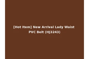 [Hot Item] New Arrival Lady Waist PVC Belt (HJ3243)