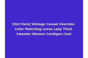 [Hot Item] Vintage Casual Oversize Color Matching Loose Lazy Thick Sweater Women Cardigan Coat