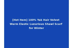 [Hot Item] 100% Yak Hair Velvet Warm Elastic Luxurious Shawl Scarf for Winter