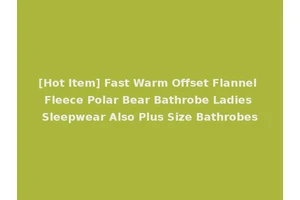 [Hot Item] Fast Warm Offset Flannel Fleece Polar Bear Bathrobe Ladies Sleepwear Also Plus Size Bathrobes