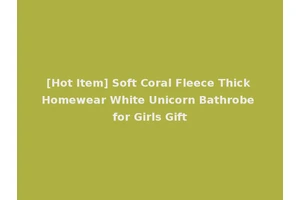[Hot Item] Soft Coral Fleece Thick Homewear White Unicorn Bathrobe for Girls Gift