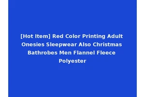 [Hot Item] Red Color Printing Adult Onesies Sleepwear Also Christmas Bathrobes Men Flannel Fleece Polyester
