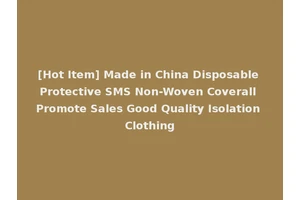 [Hot Item] Made in China Disposable Protective SMS Non-Woven Coverall Promote Sales Good Quality Isolation Clothing