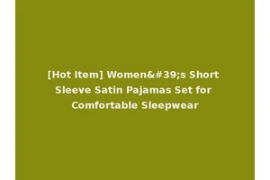 [Hot Item] Women's Short Sleeve Satin Pajamas Set for Comfortable Sleepwear