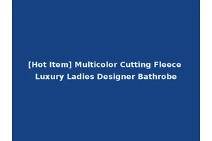[Hot Item] Multicolor Cutting Fleece Luxury Ladies Designer Bathrobe