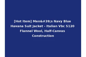 [Hot Item] Men's Navy Blue Havana Suit Jacket - Italian Vbc S120 Flannel Wool, Half-Canvas Construction