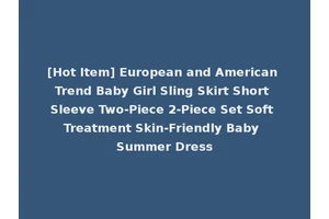 [Hot Item] European and American Trend Baby Girl Sling Skirt Short Sleeve Two-Piece 2-Piece Set Soft Treatment Skin-Friendly Baby Summer Dress