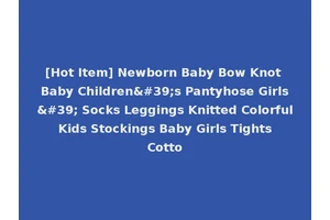 [Hot Item] Newborn Baby Bow Knot Baby Children's Pantyhose Girls' Socks Leggings Knitted Colorful Kids Stockings Baby Girls Tights Cotto