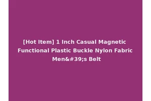 [Hot Item] 1 Inch Casual Magnetic Functional Plastic Buckle Nylon Fabric Men's Belt