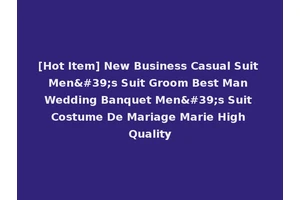 [Hot Item] New Business Casual Suit Men's Suit Groom Best Man Wedding Banquet Men's Suit Costume De Mariage Marie High Quality