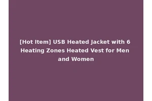 [Hot Item] USB Heated Jacket with 6 Heating Zones Heated Vest for Men and Women