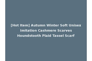 [Hot Item] Autumn Winter Soft Unisex Imitation Cashmere Scarves Houndstooth Plaid Tassel Scarf