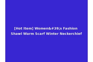 [Hot Item] Women's Fashion Shawl Warm Scarf Winter Neckerchief
