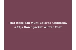 [Hot Item] Mu Multi-Colored Children's Down Jacket Winter Coat