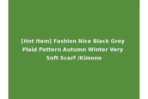 [Hot Item] Fashion Nice Black Grey Plaid Pattern Autumn Winter Very Soft Scarf /Kimono