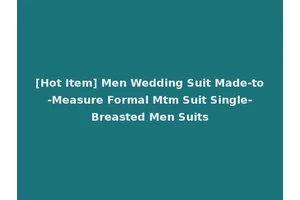 [Hot Item] Men Wedding Suit Made-to-Measure Formal Mtm Suit Single-Breasted Men Suits
