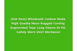 [Hot Item] Wholesale Custom Made High Quality Mens Rugged Cooling Segmented Tape Long Sleeve Hi Vis Safety Work Shirt Workwear