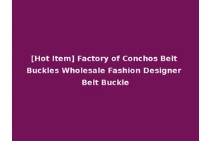 [Hot Item] Factory of Conchos Belt Buckles Wholesale Fashion Designer Belt Buckle
