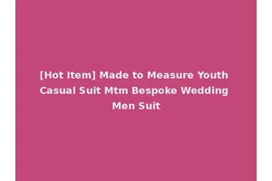 [Hot Item] Made to Measure Youth Casual Suit Mtm Bespoke Wedding Men Suit