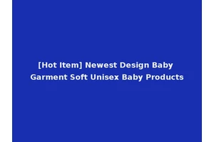 [Hot Item] Newest Design Baby Garment Soft Unisex Baby Products