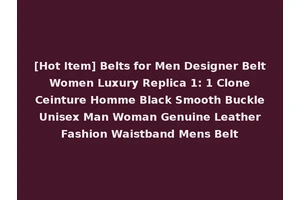 [Hot Item] Belts for Men Designer Belt Women Luxury Replica 1: 1 Clone Ceinture Homme Black Smooth Buckle Unisex Man Woman Genuine Leather Fashion Waistband Mens Belt