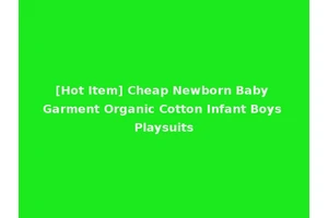 [Hot Item] Cheap Newborn Baby Garment Organic Cotton Infant Boys Playsuits