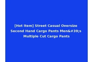 [Hot Item] Street Casual Oversize Second Hand Cargo Pants Men's Multiple Cut Cargo Pants