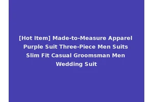 [Hot Item] Made-to-Measure Apparel Purple Suit Three-Piece Men Suits Slim Fit Casual Groomsman Men Wedding Suit