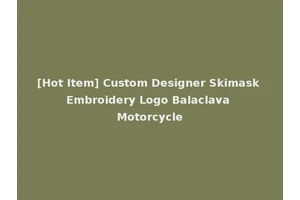 [Hot Item] Custom Designer Skimask Embroidery Logo Balaclava Motorcycle