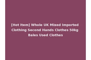 [Hot Item] Whole UK Mixed Imported Clothing Second Hands Clothes 50kg Bales Used Clothes