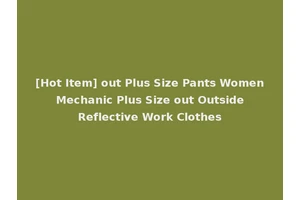 [Hot Item] out Plus Size Pants Women Mechanic Plus Size out Outside Reflective Work Clothes
