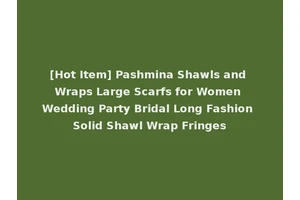 [Hot Item] Pashmina Shawls and Wraps Large Scarfs for Women Wedding Party Bridal Long Fashion Solid Shawl Wrap Fringes