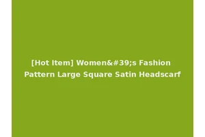 [Hot Item] Women's Fashion Pattern Large Square Satin Headscarf