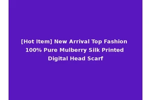[Hot Item] New Arrival Top Fashion 100% Pure Mulberry Silk Printed Digital Head Scarf