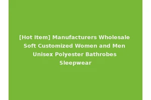 [Hot Item] Manufacturers Wholesale Soft Customized Women and Men Unisex Polyester Bathrobes Sleepwear