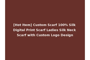 [Hot Item] Custom Scarf 100% Silk Digital Print Scarf Ladies Silk Neck Scarf with Custom Logo Design