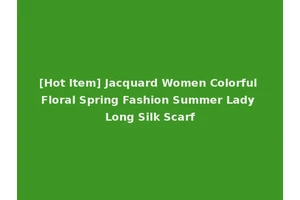 [Hot Item] Jacquard Women Colorful Floral Spring Fashion Summer Lady Long Silk Scarf